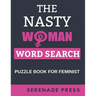 The Nasty Woman Word Search Puzzle Book For Feminist: Word Search Books For Women Large Print Gift For Seniors, Adults And Teenagers Feminism Themed P