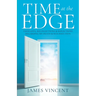 Time at the Edge: Thoughts, Recollections & Reflections Regarding My Death & Resurrection