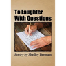 To Laughter with Questions: Poetry by Shelley Berman