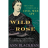 Wild Rose: Rose O'Neale Greenhow, Civil War Spy