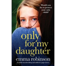 Only for My Daughter: A totally heartbreaking and addictive page-turner