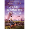 A Light Beyond the Trenches: A Ww1 Novel of Betrayal and Resilience