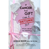 If Cancer Is a Gift, Can I Return It?: From Grief to Healing