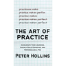 The Art of Practice: Accelerate Your Learning, Quickly Build Expertise, and Perform Like a Pro