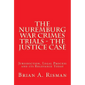 The Nuremburg War Crimes Trials - The Justice Case: Jurisdiction, Legal Process and its Relevance Today