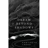 Dream Beyond Shadows