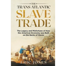 The Trans Atlantic Slave Trade: The Legacy and Misfortune of How the American Economy was Built on the Backs of Slaves