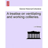 A Treatise on Ventilating and Working Collieries.