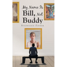 My Name Is Bill, Not Buddy