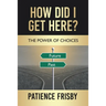 How Did I Get Here?: The Power of Choices