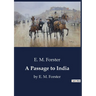 A Passage to India: by E. M. Forster