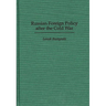 Russian Foreign Policy After the Cold War