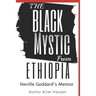 The Black Mystic From Ethiopia: Neville Goddard's Mentor