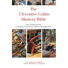 The Ulcerative Colitis Mastery Bible: Your Blueprint For Complete Ulcerative Colitis Management