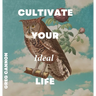 Cultivate Your Ideal Life