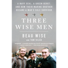 Three Wise Men: A Navy Seal, a Green Beret, and How Their Marine Brother Became a War's Sole Survivor