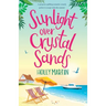 Sunlight over Crystal Sands: A gorgeous uplifting romantic comedy perfect to escape with this summer