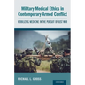 Military Medical Ethics in Contemporary Armed Conflict: Mobilizing Medicine in the Pursuit of Just War