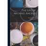 The Life of Michael Angelo