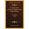 A Textbook On Advanced Algebra And Trigonometry: With Tables (1910)