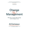 Change (the) Management: Why We as Leaders Must Change for the Change to Last