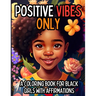 Positive Vibes Only: A Coloring Book for Black Girls with 50 Positive Affirmations
