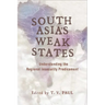 South Asia's Weak States: Understanding the Regional Insecurity Predicament