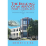 The Building of an Airport: Port Columbus: "America's Greatest Air Harbor" 1929
