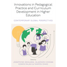 Innovations in Pedagogical Practice and Curriculum Development in Higher Education: Contemporary Global Perspectives