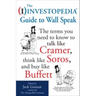 The Investopedia Guide to Wall Speak: The Terms You Need to Know to Talk Like Cramer, Think Like Soros, and Buy Like Buffett