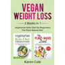 Vegan Weight Loss: 2 Books in 1: Vegetarian Keto Diet for Beginners, The Plant Based Diet