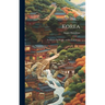 Korea; Its History Its People, and Its Commerce