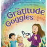 The Gratitude Goggles: A Children's Book About Positivity and Appreciation of Life