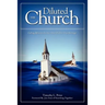 The Diluted Church: Calling Believers To Live Out Of Their True Heritage