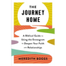 The Journey Home: A Biblical Guide to Using the Enneagram to Deepen Your Faith and Relationships