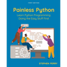 Painless Python: Learn Python Programming Doing the Easy Stuff First