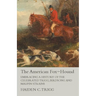 The American Fox-Hound - Embracing a History of the Celebrated Trigg, Birdsong and Maupin Strains