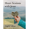 Heart Sessions with Jesus: Basic Tools for Healing and Freedom