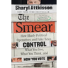 The Smear: How Shady Political Operatives and Fake News Control What You See, What You Think, and How You Vote