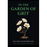 In The Garden of Grit: Keys To A Fulfilling Life