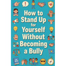 How to Stand Up for Yourself Without Becoming a Bully