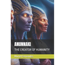Anunnaki: The Creator of Humanity