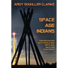 Space Age Indians: Their Encounters with the Blue Men, Reptilians, and Other Star People