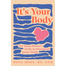 It's Your Body: The Young Woman's Guide to Empowered Sexual Health