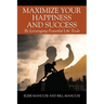 Maximize Your Happiness and Success: By Leveraging Powerful Life Tools
