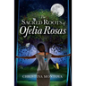 The Sacred Roots of Ofelia Rosas