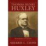 Thomas Henry Huxley: The Evolution of a Scientist