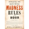 Madness Rules the Hour: Charleston, 1860 and the Mania for War