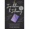 Invitation to Intimacy: What the Marriage of Two Couples Therapists Reveals About Risk, Transformation, and the Astonishing Healing Power of Intimacy