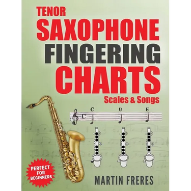 Tenor Saxophone Fingering Charts, Scales & Songs: A Complete Beginner's Reference for the Bb Tenor Saxophone